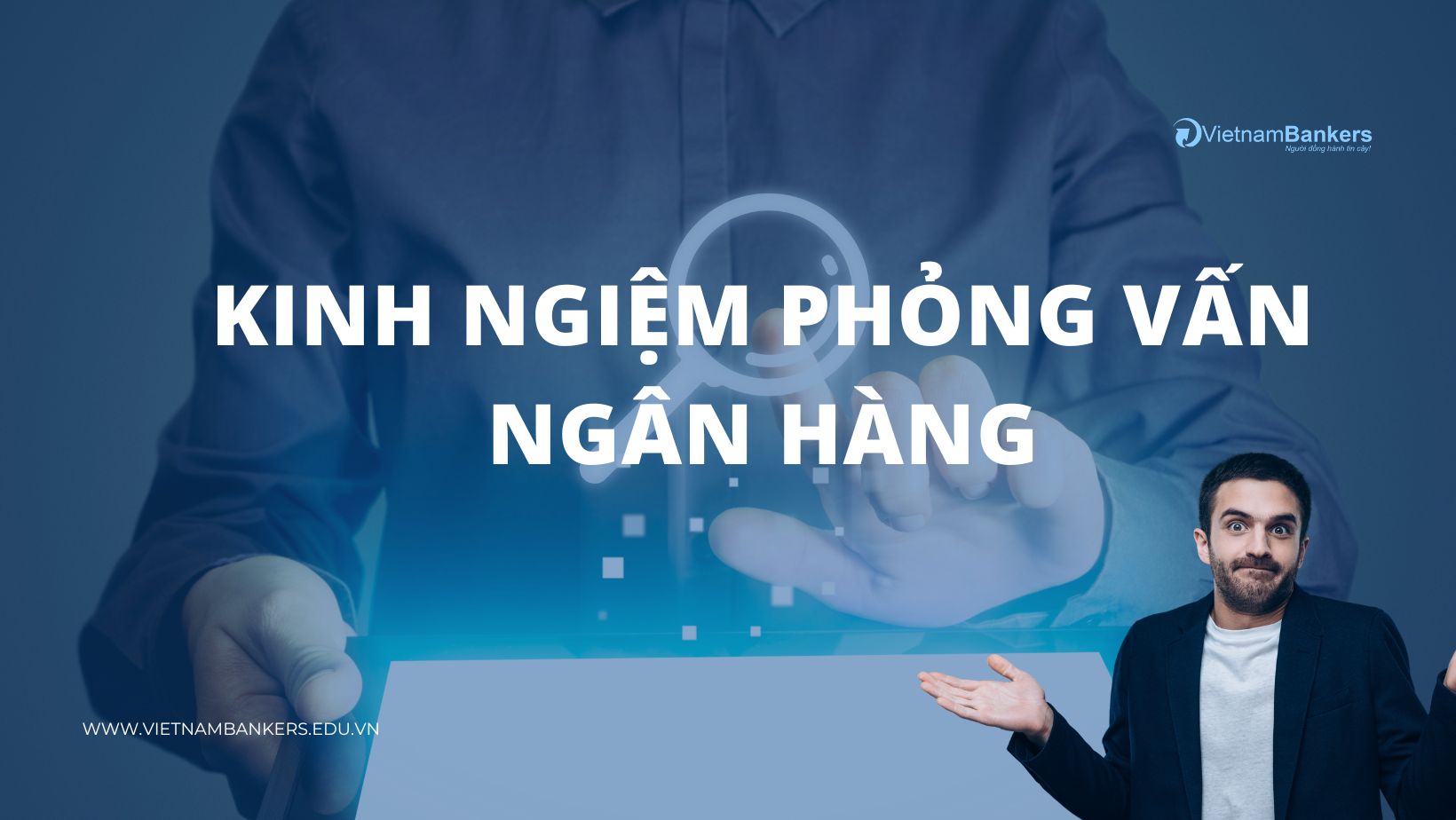 KINH NGHIỆM PHỎNG VẤN NGÂN HÀNG | VietnamBankers | Đào tạo Tài chính Ngân hàng